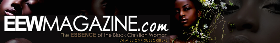 EEWMagazine.com: The ESSENCE of the Black Christian Woman